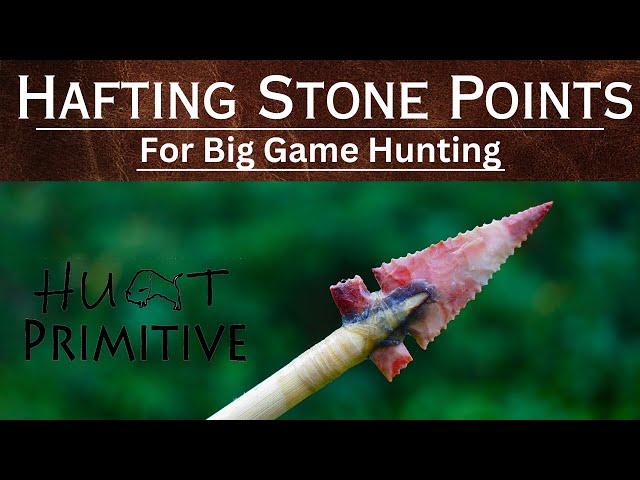 The BEST How-To  Hafting Stone Points