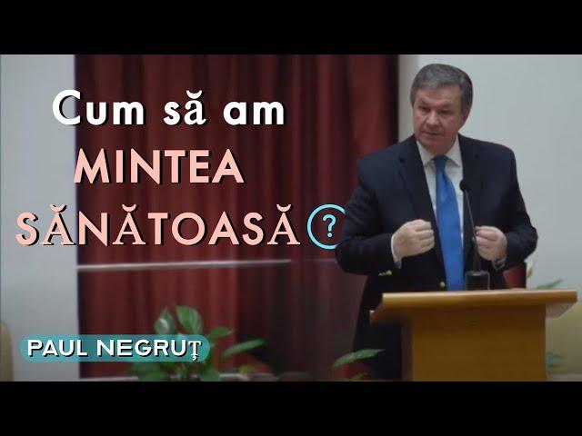 Paul Negruț - Cum să am mintea sănătoasă ? | PREDICĂ 2023