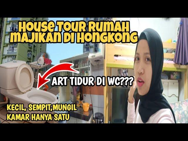 ART TIDUR DI WC HOUSE TOUR RUMAH MAJIKAN DI HONGKONG YANG SEMPIT& MUNGIL || Cerita TKW Hongkong