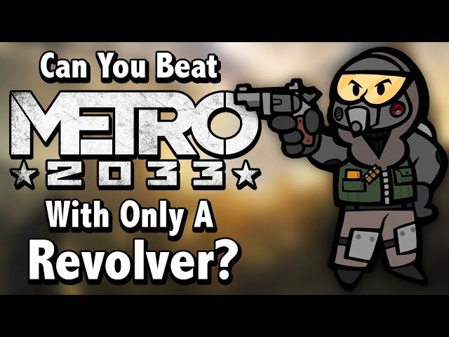 Can You Beat Metro 2033 With Only A Revolver?