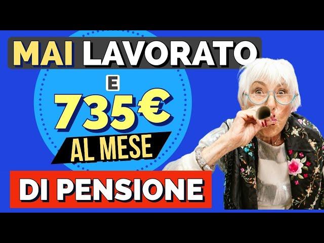 🫢 Andare in Pensione con 735 Euro al mese, SENZA AVER MAI LAVORATO️️