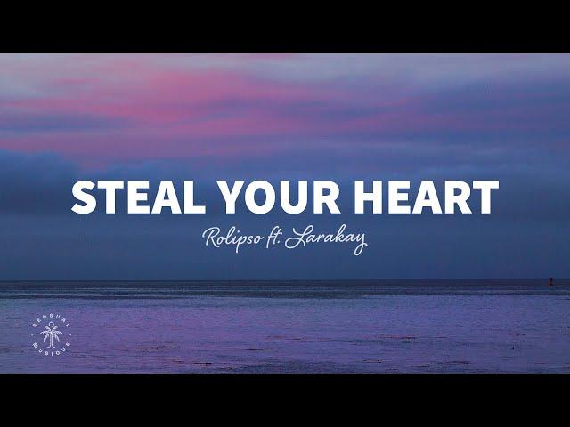 Rolipso - Steal Your Heart (Lyrics) ft. Larakay