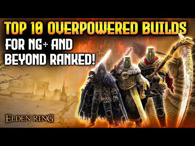 Elden Ring: TOP 10 Overpowered Builds For NG+ and Beyond!