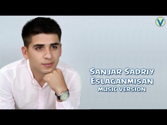 Sanjar Sadriy - Eslaganmisan | Санжар Садрий - Эслаганмисан (music version) 2016