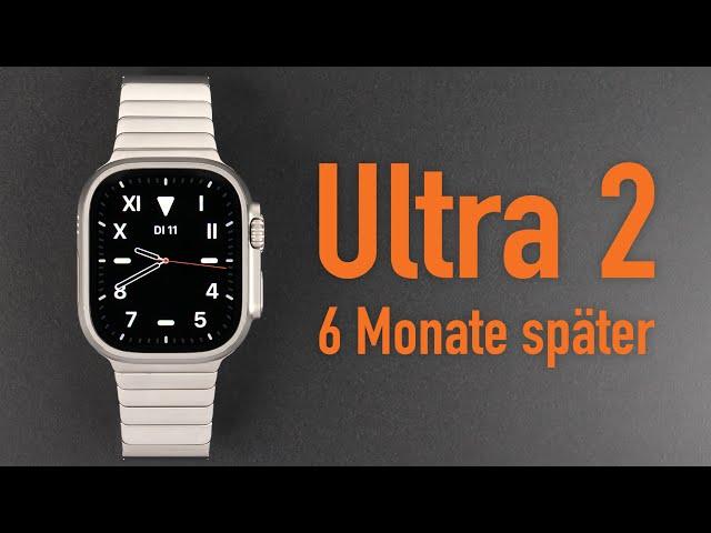 Apple Watch Ultra 2 nach 6 Monaten im Alltag - Wie gut ist sie wirklich? (Langzeit-Review)