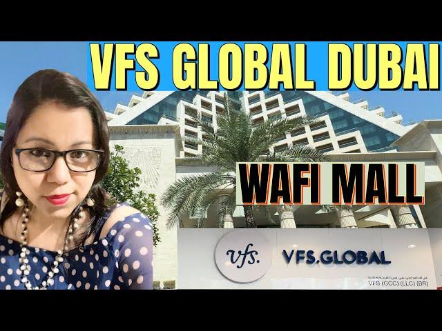 VFS Global Dubai | Wafi Mall | My Visa interview