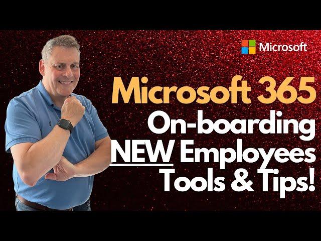 Microsoft 365 On Boarding NEW Employees   Tools & Tips!