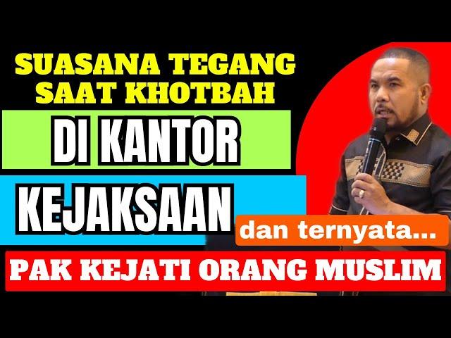 Suasana Tegang saat Khotbah di Kantor Kejaksaan....Ternyata Pak Kejati seorang MUSLIM!