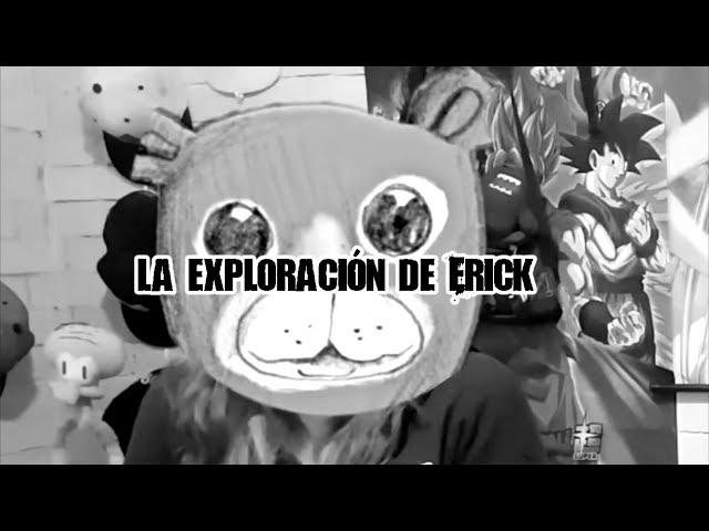 La exploración de Erick