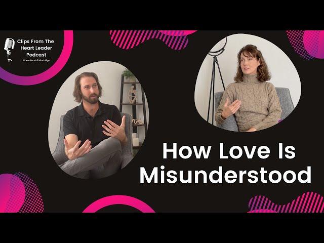 How Love Is Misunderstood [Episode 1 Clip - The Heart Leader Podcast]