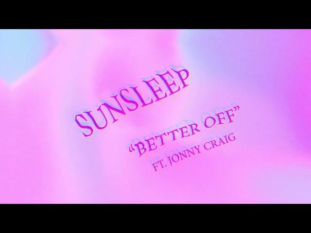 Sunsleep - "Better Off"  Ft. Jonny Craig