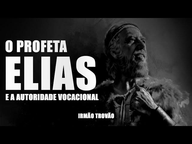 PROFETA ELIAS E A AUTORIDADE VOCACIONAL | IRMÃO TROVÃO