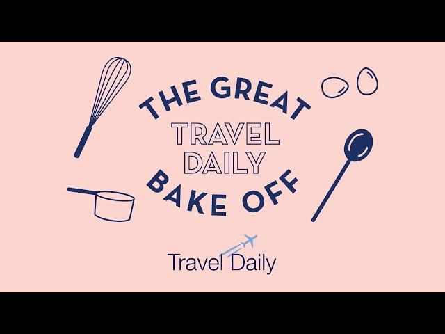 The Great Travel Daily Bake Off!