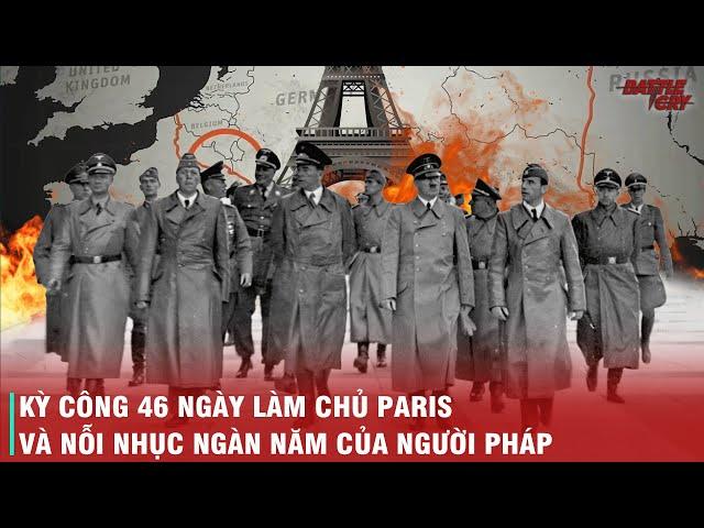 HÀNH TRÌNH 46 NGÀY LÀM CHỦ NƯỚC PHÁP - HITLER VÀ ĐỨC QUỐC XÃ ĐÃ ĐẠP BẰNG CẢ NƯỚC PHÁP HOA LỆ THẾ NÀO