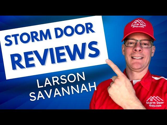 Storm Door Guy Evaluates the Pros and Cons of the Larson Savannah Screen Door