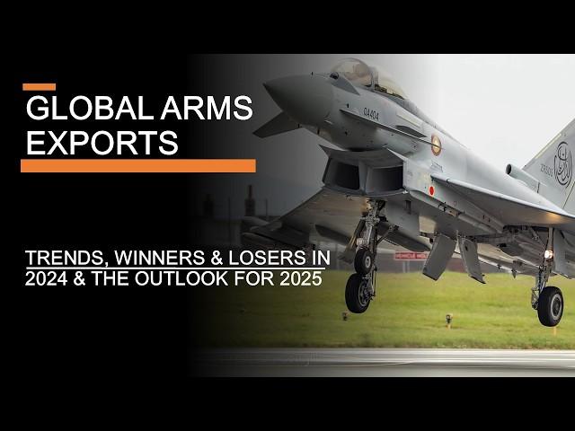 Global Arms Exports - The Trends, Winners & Losers in 2024 & the Outlook for 2025