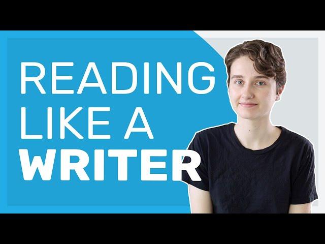 Reading Like a Writer: How to Get More Out of Your Reading