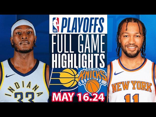 New York Knicks Vs Indiana Pacers Full Game Highlights | May 16, 2024 | NBA Play off