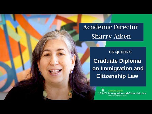 Academic Director Sharry Aiken on Queen's new Graduate Diploma in Immigration and Citizenship Law