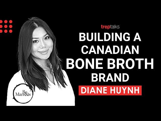 Building A Canadian Bone Broth Brand - Diane Huynh of Bo & Marrow