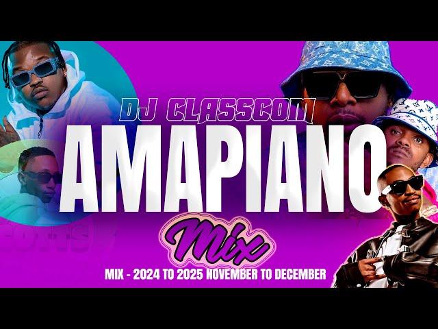 NEW AMAPIANO MIX  NOVEMBER TO  DECEMBER 2024 TO 2025 BY DJ CLASSCOM HD 1080p