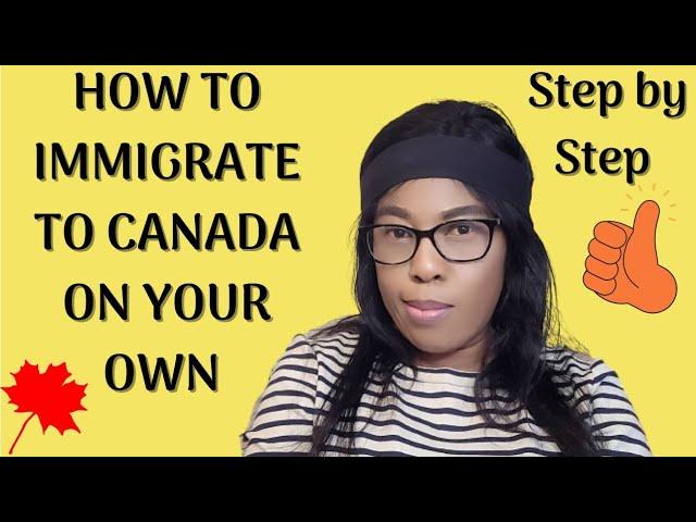 IMMIGRATE TO CANADA WITHOUT PAYING AN AGENT + STEP BY STEP GUIDE