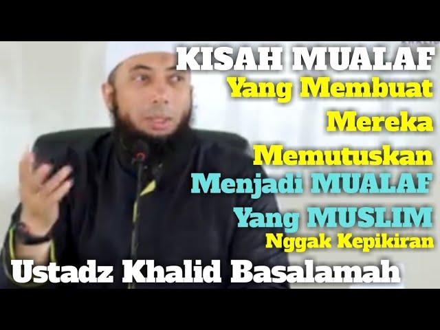 USTADZ KHALID BASALAMAH. KISAH-KISAH MUALAF SAAT MENDAPAT HIDAYAH