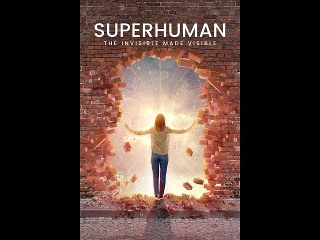 Superhuman  The Invisible Made Visible