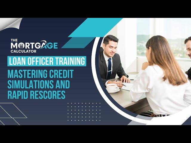 Loan Officer Training - 01/09/2024 - Mastering Credit Simulations and Rapid Rescores