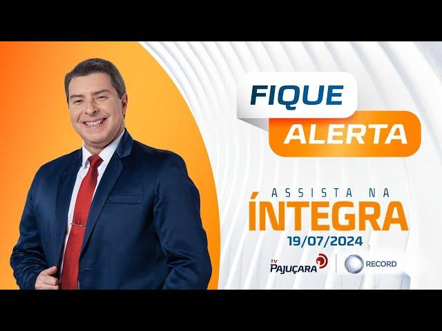 FIQUE ALERTA 19/07/2024 na íntegra | TV Pajuçara