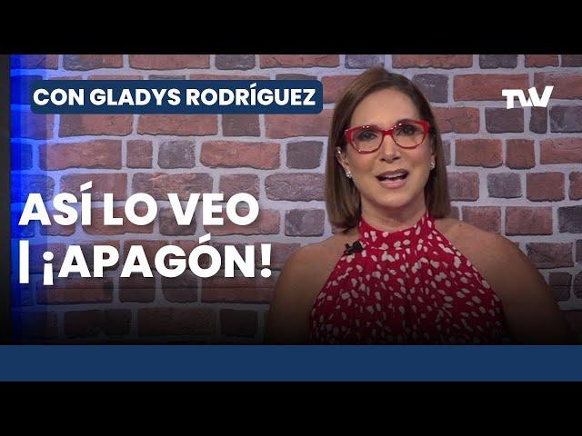 Así lo Veo  ¡APAGÓN! | Editorial Con Gladys Rodríguez