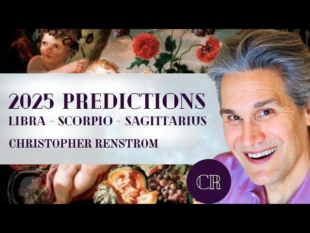 Astrology Predictions for 2025: LIBRA, SCORPIO, SAGITTARIUS with Christopher Renstrom