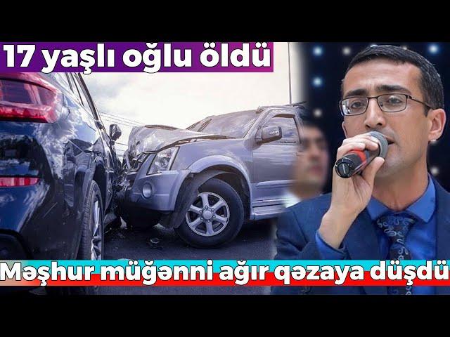 Şəmkirdə məşhur müğənni qəzaya düşdü, oğlu öldü