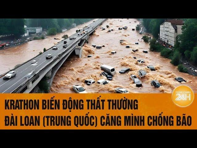 Krathon biến động thất thường, Đài Loan (Trung Quốc) căng mình chống bão