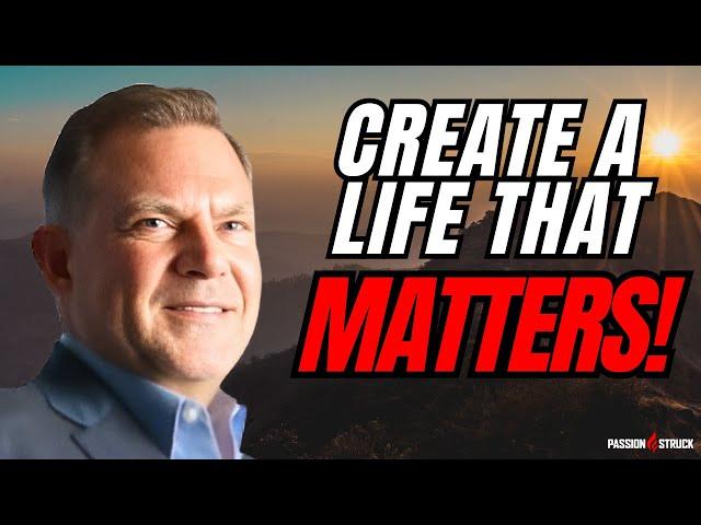 Finding Meaning & Purpose: CREATE A Life That Matters | John R. Miles