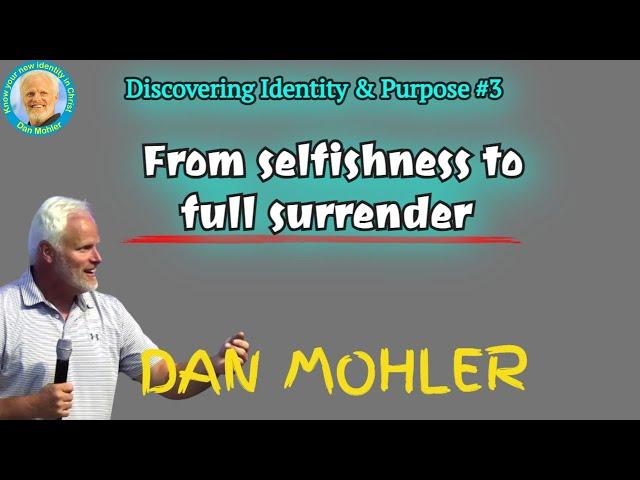 ️ From selfishness to full surrender - Dan Mohler