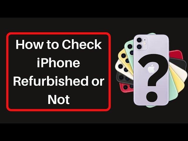 How to Check iPhone is Refurbished or Not