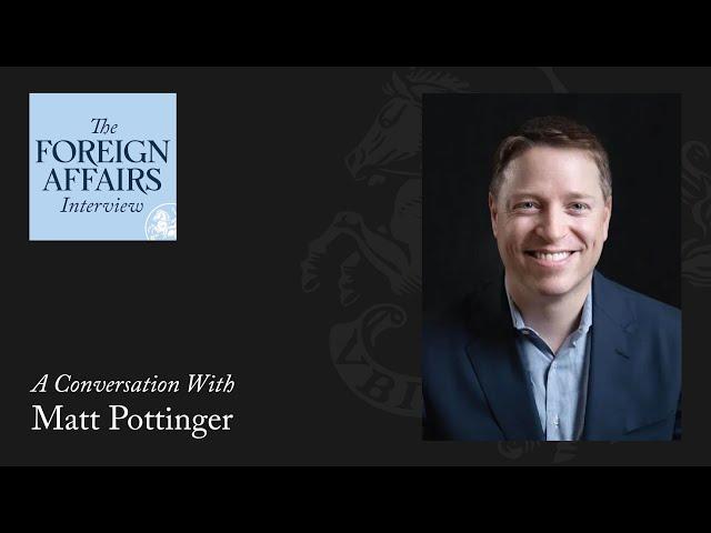 Matt Pottinger: Searching for an Endgame With China | Foreign Affairs Interview