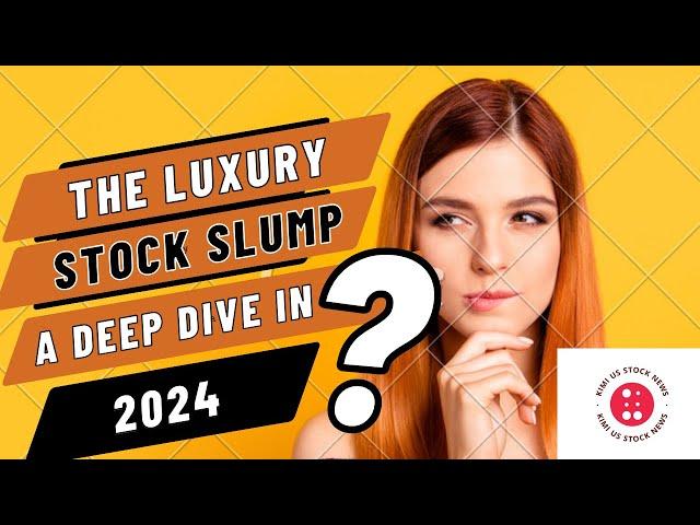 The Luxury Stock Slump  A Deep Dive into 2024 03 21