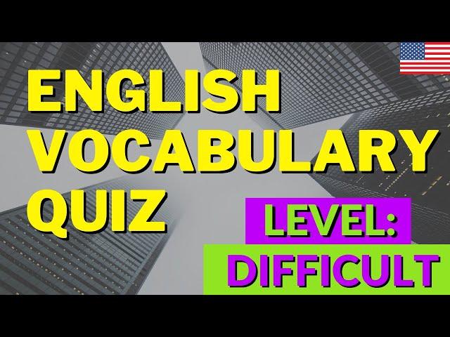 English Vocabulary Quiz: Advanced (DIFFICULT) American English