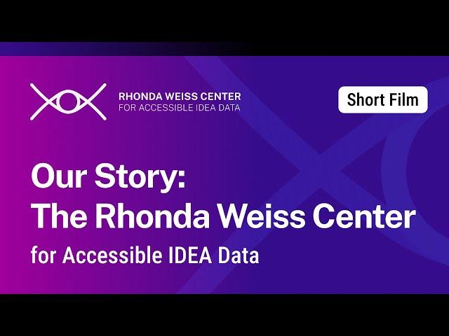Our Story: The Rhonda Weiss Center for Accessible IDEA Data