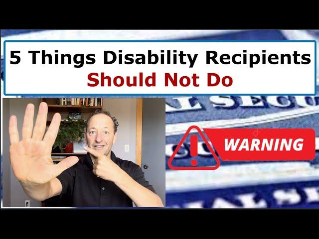 5 Things Social Security Disability Recipients Should NOT Do