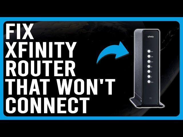 How To Fix Xfinity Router That Won't Connect (What To Do When Xfinity Won't Connect To Internet?)