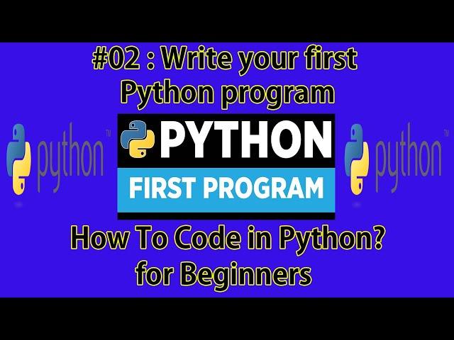 #02 : Write your first Python program | How to code in Python ? |