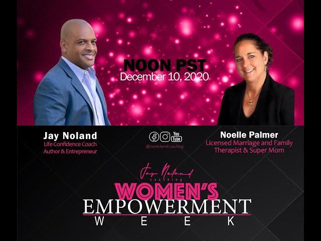 Women's Empowerment Week with Life Coach Jay Noland & Special Guest Noelle Palmer