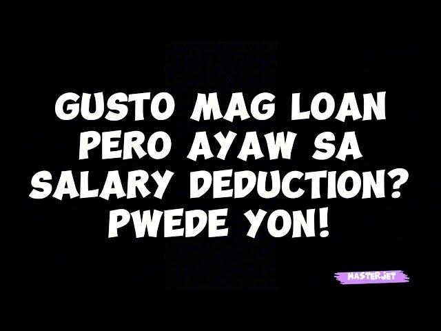 GUSTO MAG LOAN PERO AYAW SA SALARY DEDUCTION? PWEDE YON!