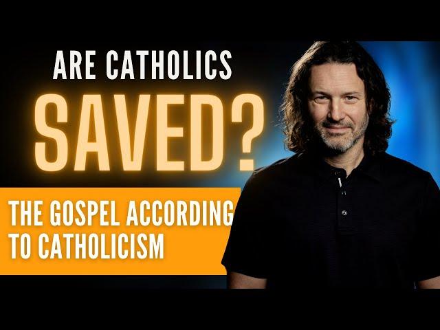 Are Catholics Saved? The Gospel According to Catholicism.