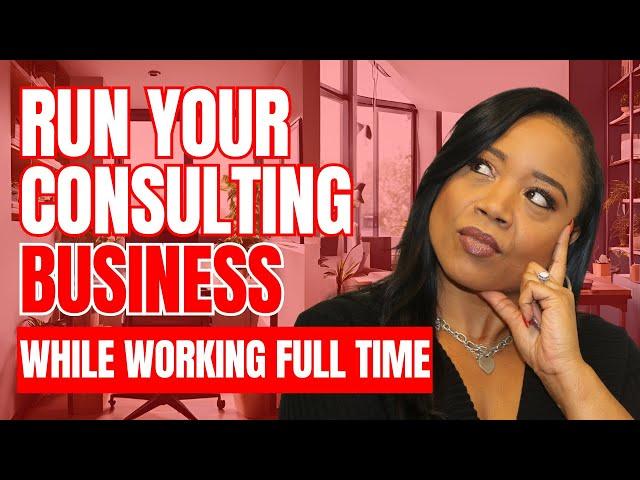 How to Run a Consulting Business While Working Full Time