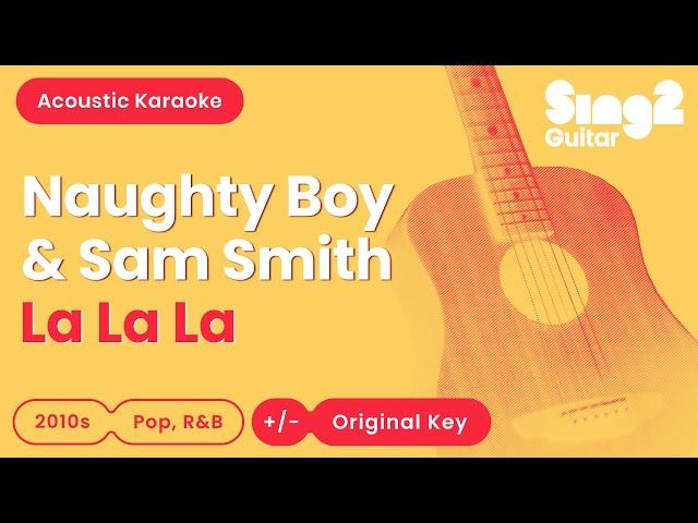 Naughty Boy & Sam Smith - La La La (Acoustic Karaoke)