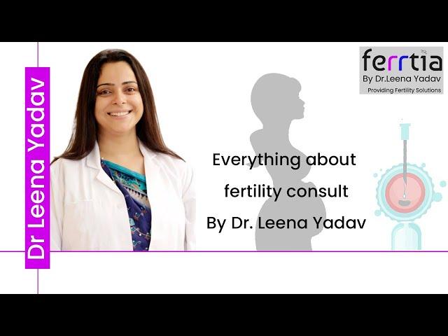 Everything About FertilityConsult Dr. Leena Yadav